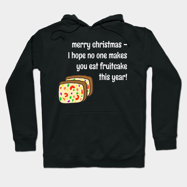 "I Hope No One Makes You Eat Fruitcake This Year" Funny Christmas Cake Hoodie by faiiryliite